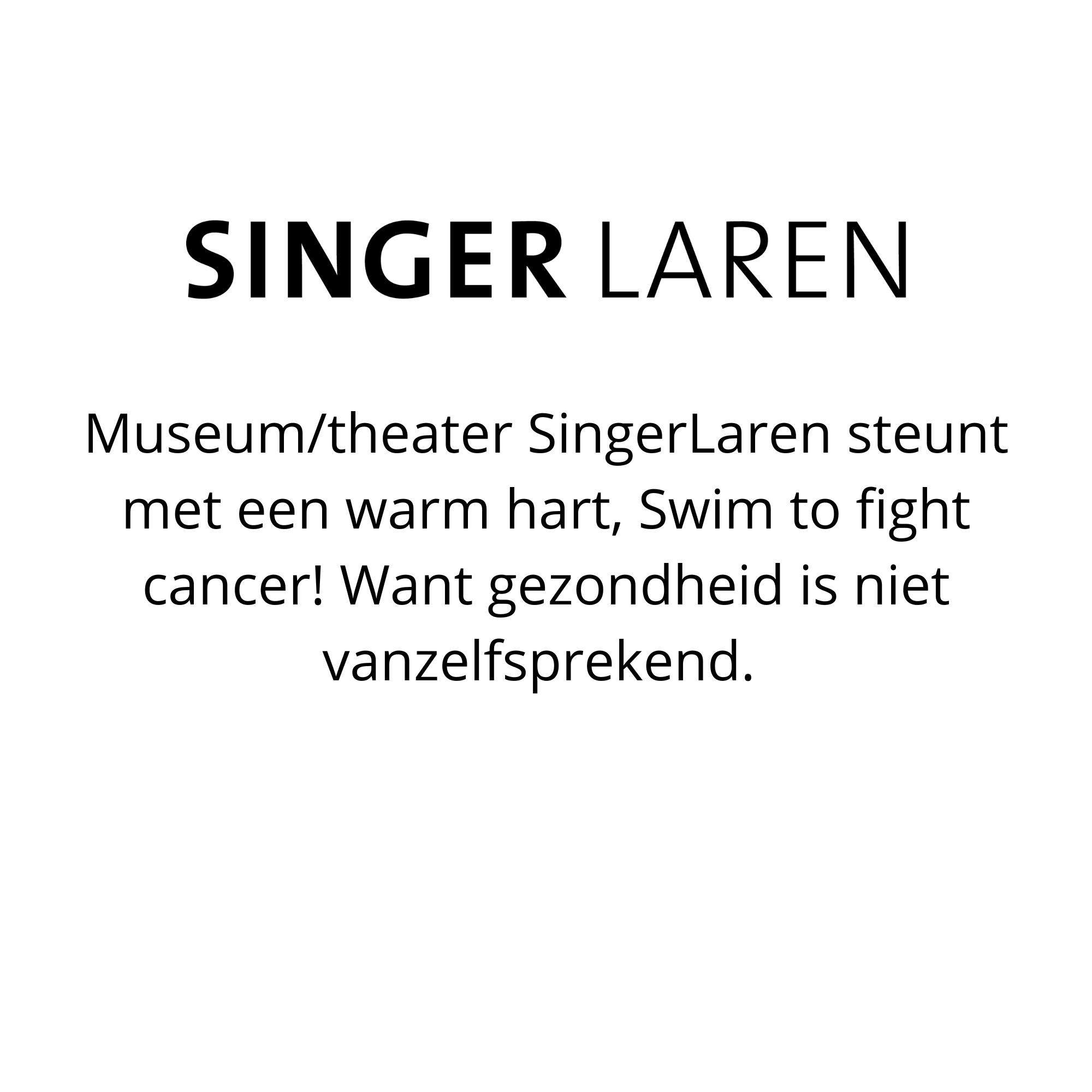 Museum/theater Singer Laren steunt met een warm hart Swim to fight cancer. Want gezondheid is niet vanzelfsprekend.